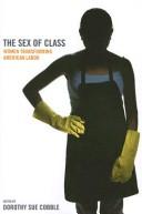 Cover of: The Sex of Class: Women Transforming American Labor
