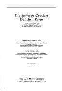 Cover of: The anterior cruciate deficient knee: new concepts in ligament repair / [edited by] Douglas W. Jackson, David Drez, Jr.