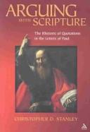 Cover of: Arguing With Scripture: The Rhetoric of Quotations in the Letters of Paul