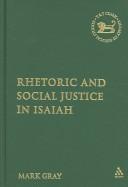 Cover of: Rhetoric And Social Justice in Isaiah (The Library of Hebrew Bible/Old Testament Studies) | Mark Gray