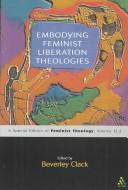 Cover of: Embodying feminist liberation theologies: a special edition of Feminist Theology
