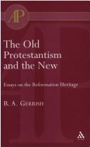 Cover of: Old Protestantism And The New (Academic Paperback) by B. A. Gerrish