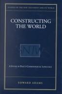 Cover of: Constructing the World: A Study in Paul's Cosmological Language (Studies of the New Testament and Its World)