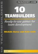 Cover of: 10 teambuilders: ready-to-use games for team development