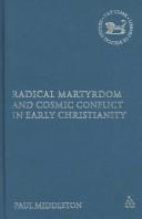Cover of: Radical Martyrdom And Cosmic Conflict in Early Christianity (Library of New Testament Studies)