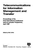 Cover of: Telecommunications for information management and transfer: proceedings of the first international conference held at Leicester Polytechnic, April 1987