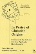In Praise of Christian Origins by Todd C. Penner