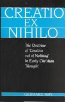 Cover of: Creatio Ex Nihilo: The Doctrine of 'Creation Out of Nothing' in Early Christian Thought