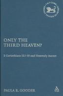 Only the Third Heaven?: 2 Corinthians 12:1-10 And Heavenly Ascent (Library of New Testament Studies) by Paula R. Gooder