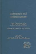 Cover of: Testimony And Interpretation: Early Christology In Its Judeo-hellenistic Milieu. Studies In Honor Of Petr Pokorný (Journal for the Study of the New Testament Supplement)