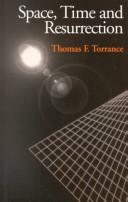 Space, time, and resurrection by Thomas Forsyth Torrance