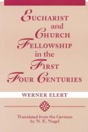 Cover of: Eucharist and Church Fellowship in the First Four Centuries by Werner Elert
