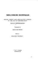 Cover of: Melchior Hoffman: social unrest and apocalyptic visions in the Age of Reformation