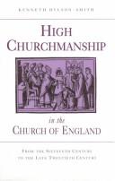 Cover of: High churchmanship in the Church of England: from the sixteenth century to the late twentieth century