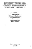 Cover of: Different theologies, common responsibility by edited by Claude Geffré, Gustavo Gutiérrez, Virgil Elizondo ; English language editor, Marcus Lefébure.