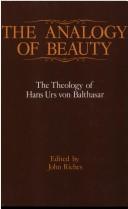 Cover of: The Analogy of beauty: the theology of Hans Urs von Balthasar