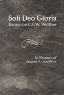Cover of: Soli Deo gloria: essays on C.F.W. Walther in memory of August R. Suelflow.