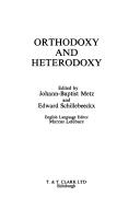 Orthodoxy and heterodoxy by Johannes Baptist Metz, Edward Schillebeeckx