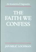 Cover of: The faith we confess by Jan Milič Lochman
