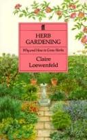 Cover of: Herb gardening: why and how to grow herbs: by Claire Loewenfeld illustrated by John Gay.