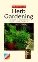 Cover of: Practical Herb Gardening: Growing and Using Beautiful Herbs (Practical Herb Gardening)