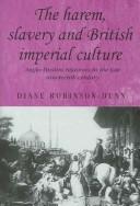 Cover of: The Harem, Slavery and British Imperial Culture: Anglo-Muslim Relations in the Late Nineteenth Century (Studies in Imperialism)