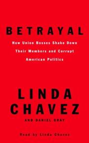 Cover of: Betrayal: How Union Bosses Shake Down Their Members and Corrupt American Politics