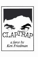 Cover of: Claptrap: A farce