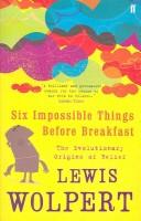 Cover of: SIX IMPOSSIBLE THINGS BEFORE BREAKFAST by Lewis Wolpert