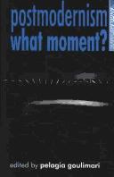 Cover of: POSTMODERNISM: WHAT MOMENT?; ED. BY PELAGIA GOULIMARI. by 
