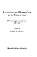 Cover of: Imperialism and nationalism in the Middle East: the Anglo-Egyptian experience, 1882-1982