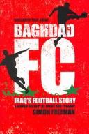 Cover of: Baghdad Fc: Iraq's Football Story: A Hidden History of Sport and Tyranny