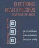 Cover of: Electronic health records: changing the vision