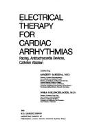 Cover of: Electrical therapy for cardiac arrhythmias: pacing, antitachycardia devices, catheter ablation