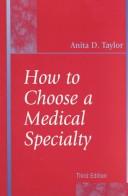 Cover of: How to Choose a Medical Specialty by Anita D. Taylor, Anita D. Taylor