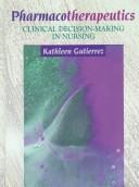 Cover of: Pharmacotherapeutics: clinical decision-making in nursing