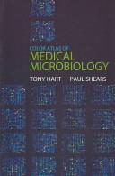 COLOR ATLAS OF MEDICAL MICROBIOLOGY by TONY HART, C. Anthony Hart, Paul Shears