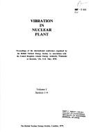 Cover of: Vibration in nuclear plant: proceedings of the international conference organised by the British Nuclear Energy Society in association with the United Kingdom Atomic Energy Authority, Windscale, at Keswick, U.K., 9-12 May, 1978.