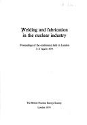 Cover of: Welding and fabrication in the nuclear industry: Proceedings of the conference held in London, 3-5 April 1979