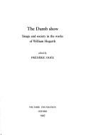 Cover of: The Dumb Show: Image and Society in the Works of William Hogarth (Jewels Series;)