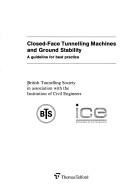 Cover of: Closed-Face Tunnelling Machines and Ground Stability: A Guideline for Best Practice