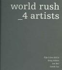 Cover of: World rush: 4 artists : Eija-Liisa Ahtila, Doug Aitken, Lee Bul, Sarah Sze