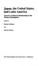 Cover of: Japan, the United States, and Latin America: toward a trilateral relationship in the Western Hemisphere