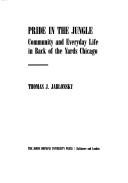 Cover of: Pride in the jungle: community and everyday life in Back of the Yards Chicago