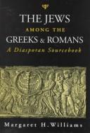 Cover of: The Jews among the Greeks and Romans: a diasporan sourcebook