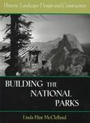 Cover of: Building the national parks: historic landscape design and construction