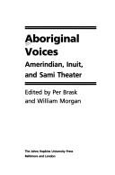 Cover of: Aboriginal voices: Amerindian, Inuit, and Sami theater