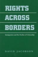 Cover of: Rights across borders: immigration and the decline of citizenship