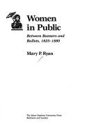 Cover of: Women in Public: Between Banners and Ballots, 1825-1880 (The Johns Hopkins Symposia in Comparative History)