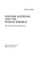 Walther Rathenau and the Weimar Republic by David Felix